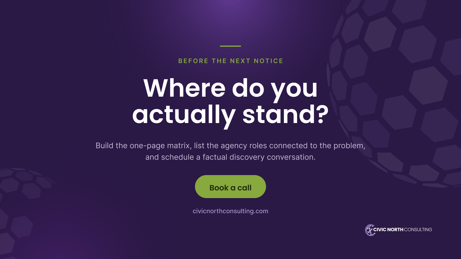  where do you actually stand? Build the one-page matrix, list the agency roles connected to the problem, and schedule a factual discovery conversation.